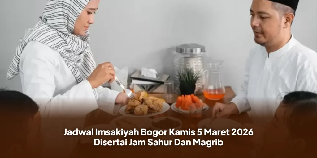 Jadwal Imsakiyah Bogor Kamis 5 Maret 2026 Disertai Jam Sahur Dan Magrib