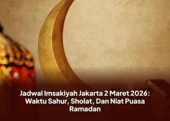 Jadwal Imsakiyah Jakarta 2 Maret 2026: Waktu Sahur, Sholat, Dan Niat Puasa Ramadan