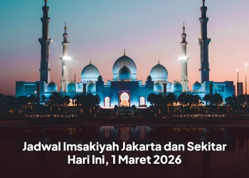 Jadwal Imsakiyah Jakarta dan Sekitar Hari Ini, 1 Maret 2026