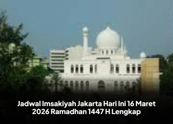 Jadwal Imsakiyah Jakarta Hari Ini 16 Maret 2026 Ramadhan 1447 H Lengkap