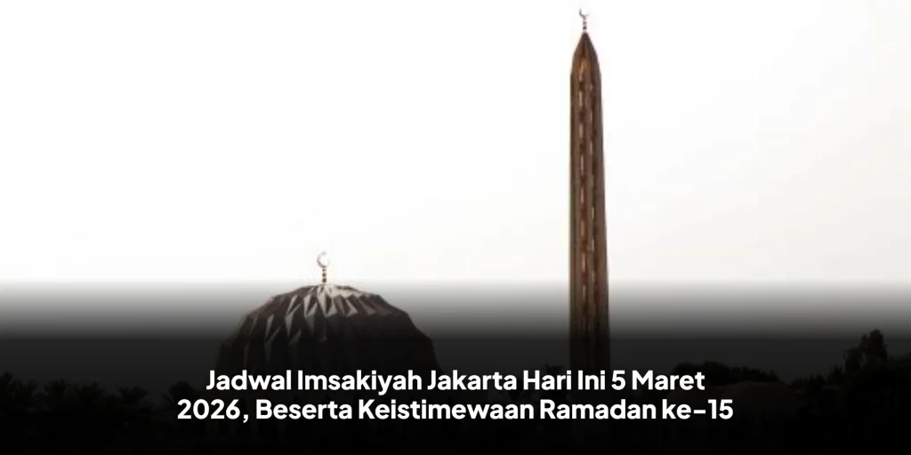 Jadwal Imsakiyah Jakarta Hari Ini 5 Maret 2026, Beserta Keistimewaan Ramadan ke-15