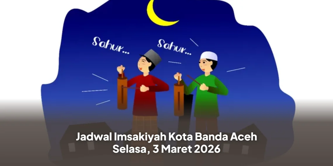 Jadwal Imsakiyah Kota Banda Aceh Selasa, 3 Maret 2026