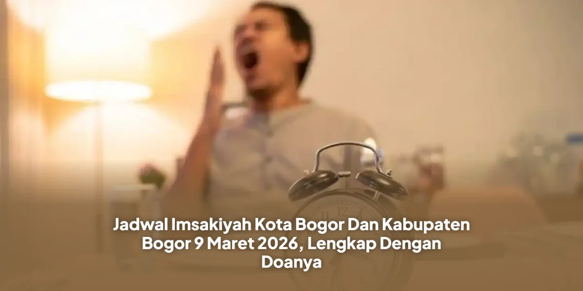 Jadwal Imsakiyah Kota Bogor Dan Kabupaten Bogor 9 Maret 2026, Lengkap Dengan Doanya