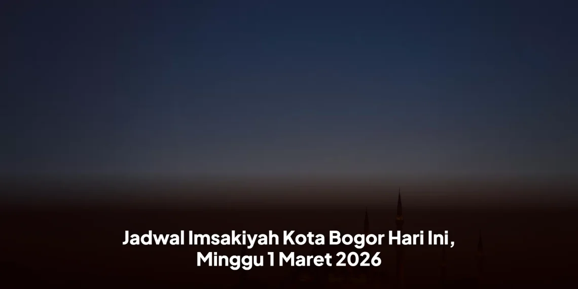 Jadwal Imsakiyah Kota Bogor Hari Ini, Minggu 1 Maret 2026