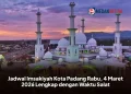 Jadwal Imsakiyah Kota Padang Rabu, 4 Maret 2026 Lengkap dengan Waktu Salat