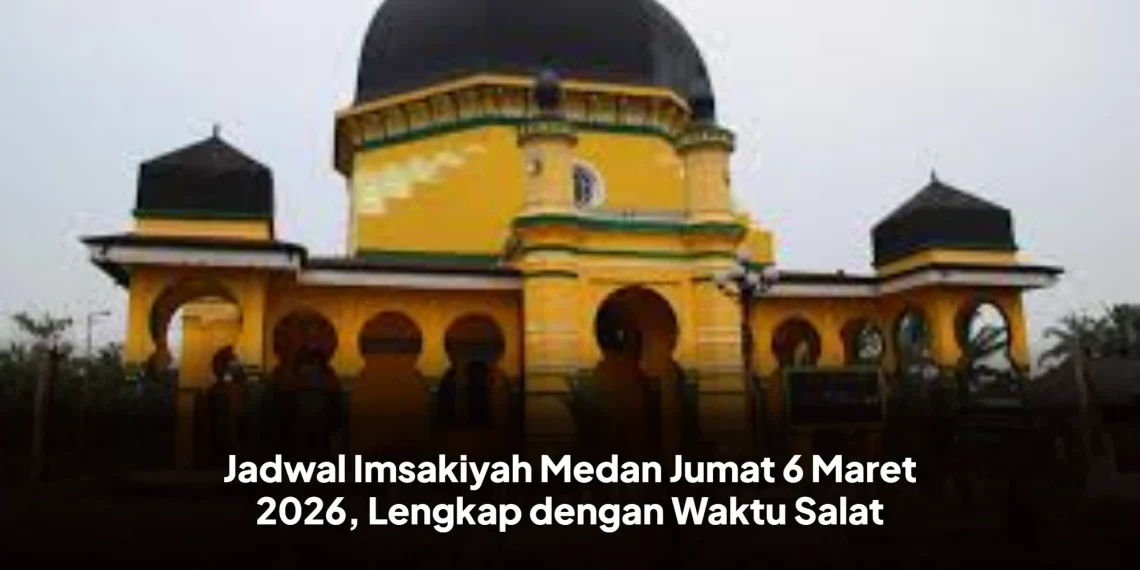 Jadwal Imsakiyah Medan Jumat 6 Maret 2026, Lengkap dengan Waktu Salat