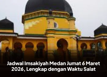 Jadwal Imsakiyah Medan Jumat 6 Maret 2026, Lengkap dengan Waktu Salat