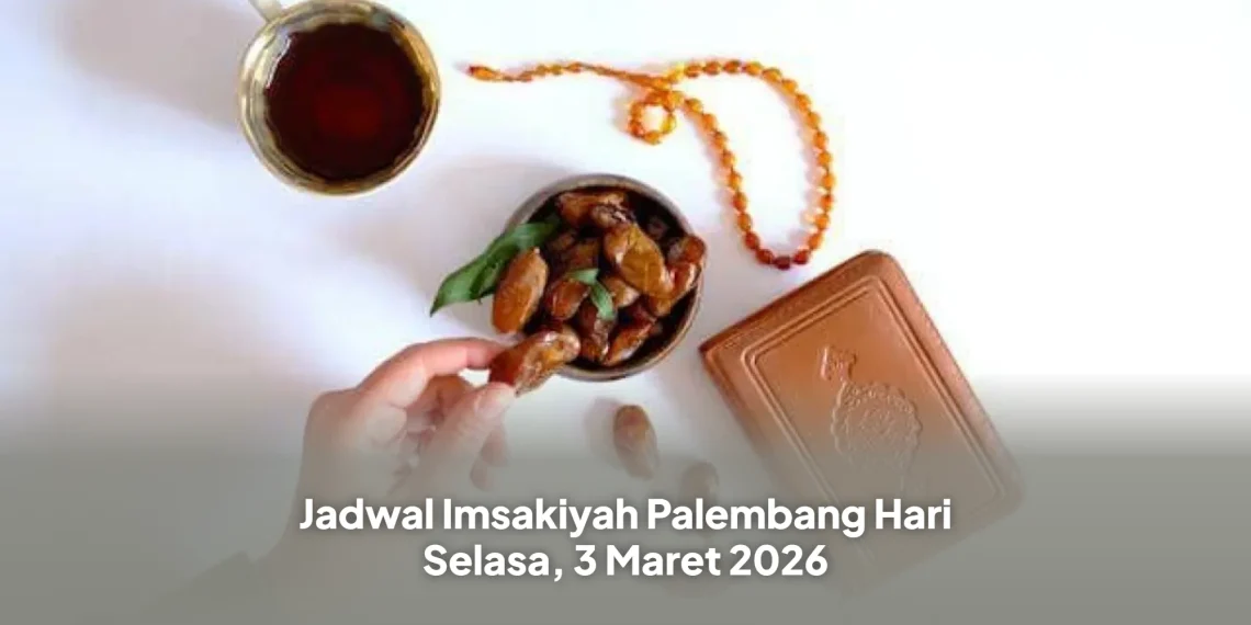 Jadwal Imsakiyah Palembang Hari Selasa, 3 Maret 2026