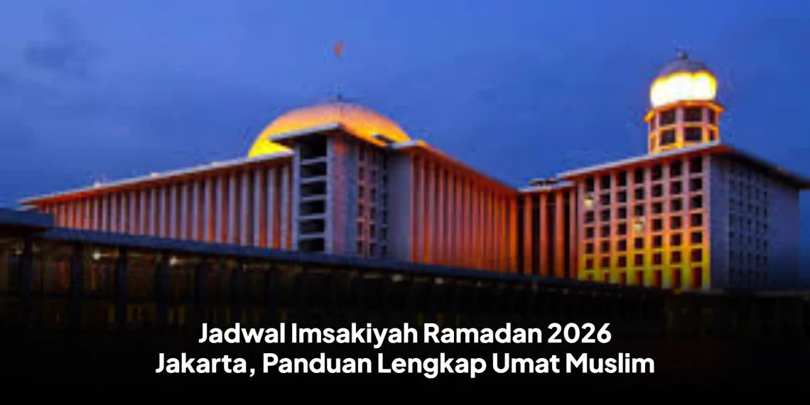 Jadwal Imsakiyah Ramadan 2026 Jakarta, Panduan Lengkap Umat Muslim
