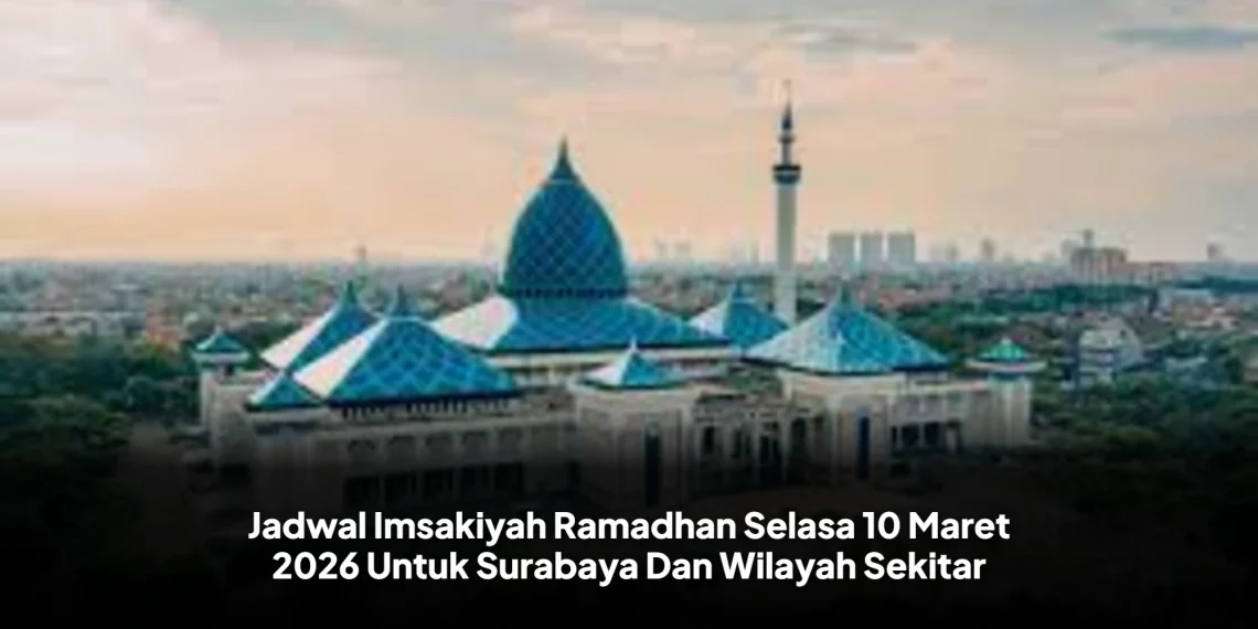 Jadwal Imsakiyah Ramadhan Selasa 10 Maret 2026 Untuk Surabaya Dan Wilayah Sekitar