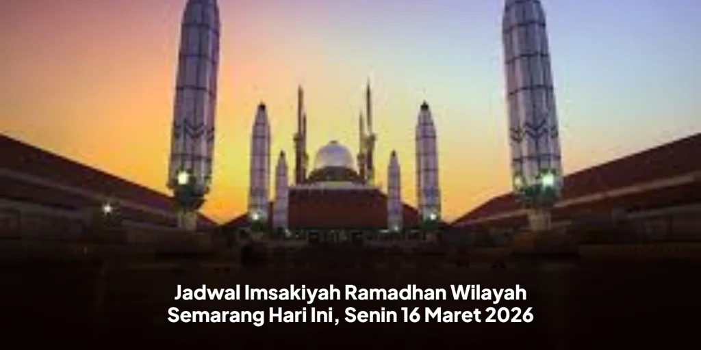 Jadwal Imsakiyah Ramadan Wilayah Semarang Hari Ini, Senin 16 Maret 2026