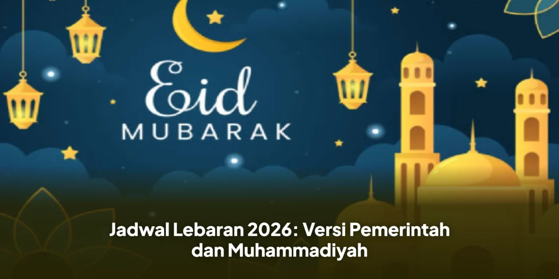 Jadwal Lebaran 2026: Versi Pemerintah dan Muhammadiyah
