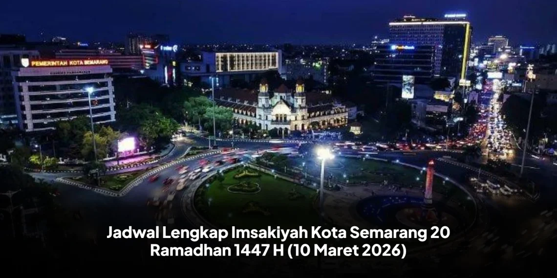 Jadwal Lengkap Imsakiyah Kota Semarang 20 Ramadhan 1447 H (10 Maret 2026)