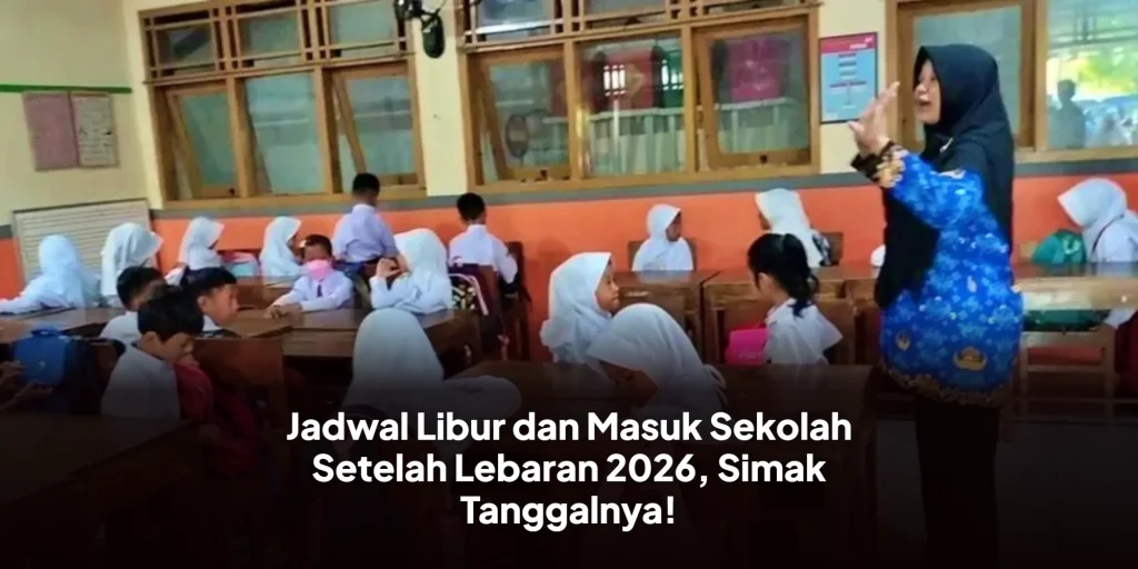 Jadwal Libur dan Masuk Sekolah Setelah Lebaran 2026, Simak Tanggalnya!