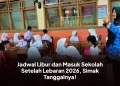 Jadwal Libur dan Masuk Sekolah Setelah Lebaran 2026, Simak Tanggalnya!