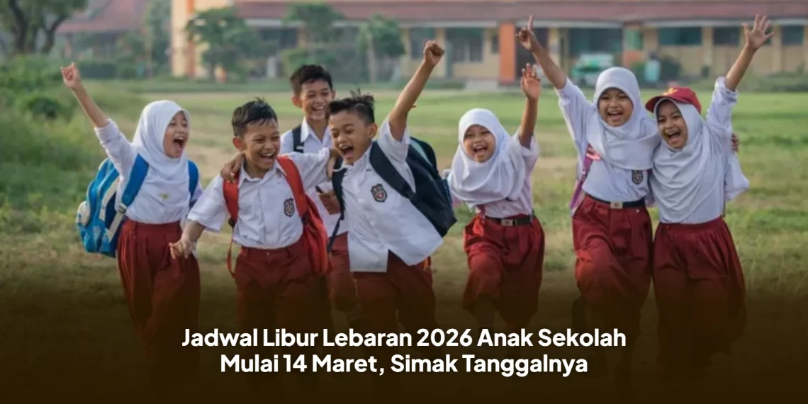 Jadwal Libur Lebaran 2026 Anak Sekolah Mulai 14 Maret, Simak Tanggalnya
