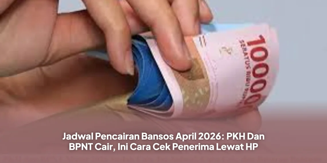 Jadwal Pencairan Bansos April 2026: PKH Dan BPNT Cair, Ini Cara Cek Penerima Lewat HP
