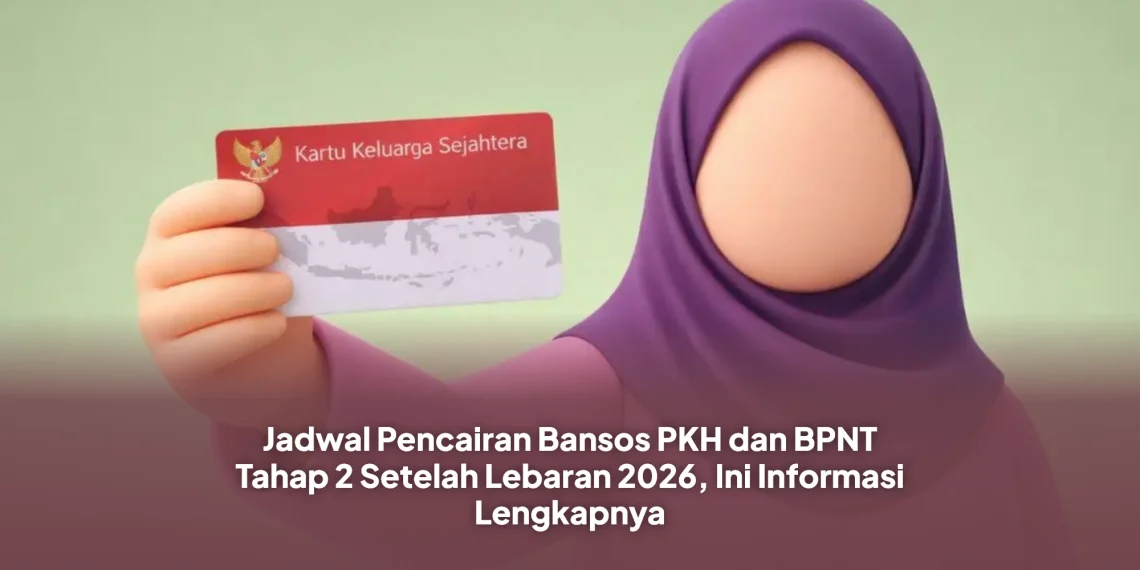 Jadwal Pencairan Bansos PKH dan BPNT Tahap 2 Setelah Lebaran 2026, Ini Informasi Lengkapnya