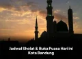 Jadwal Sholat & Buka Puasa Hari ini Kota Bandung