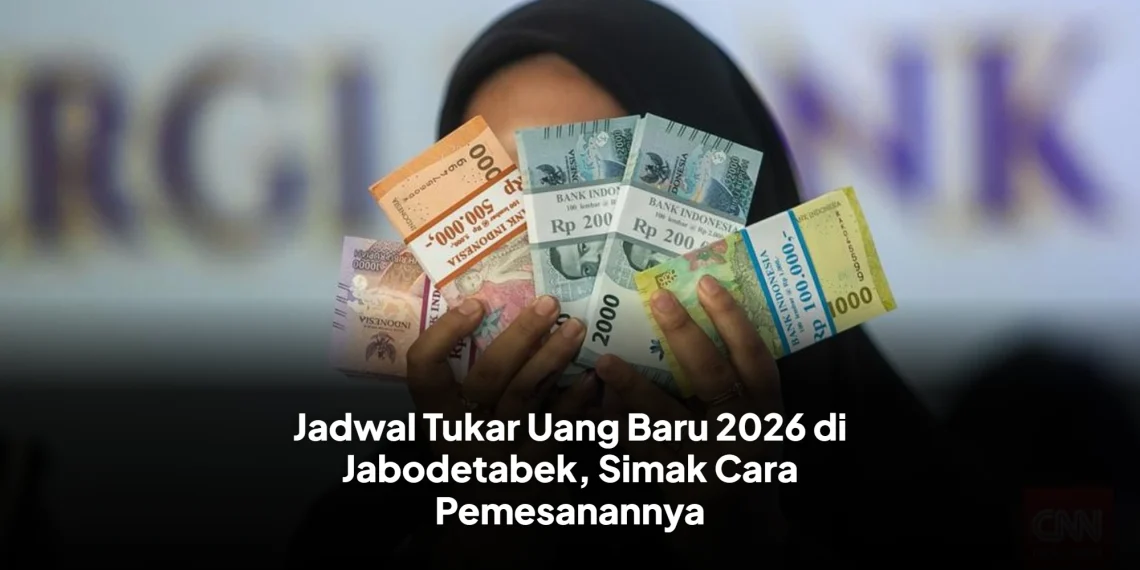 Jadwal Tukar Uang Baru 2026 di Jabodetabek, Simak Cara Pemesanannya