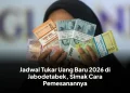 Jadwal Tukar Uang Baru 2026 di Jabodetabek, Simak Cara Pemesanannya