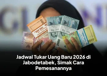 Jadwal Tukar Uang Baru 2026 di Jabodetabek, Simak Cara Pemesanannya