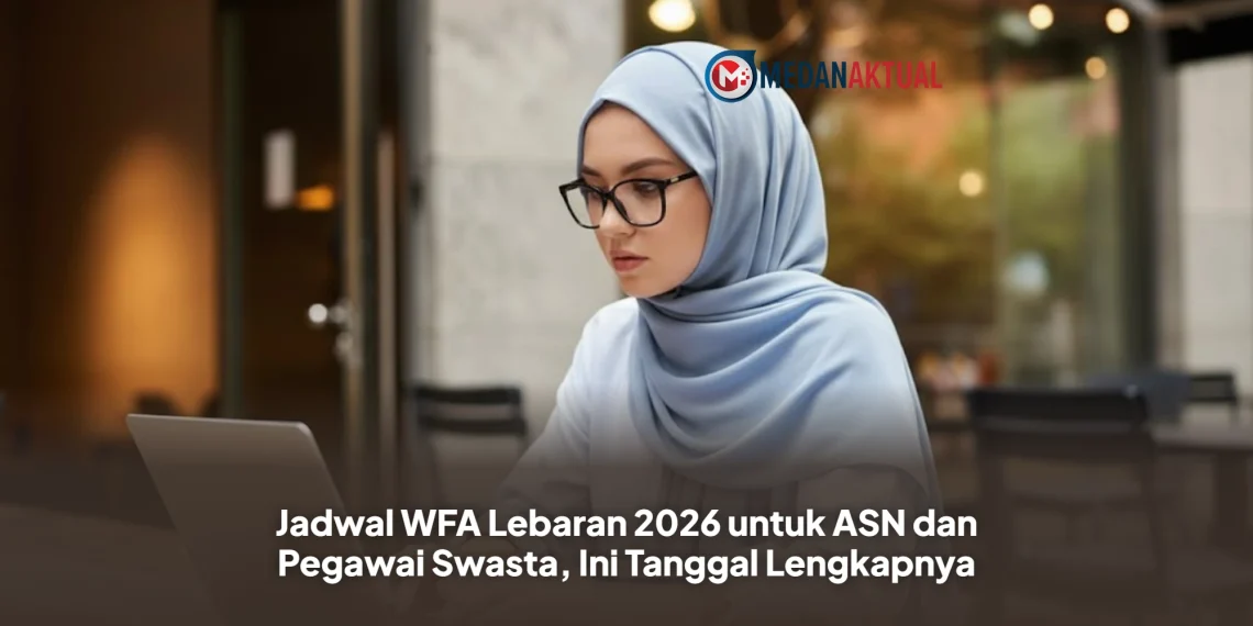 Jadwal WFA Lebaran 2026 untuk ASN dan Pegawai Swasta, Ini Tanggal Lengkapnya