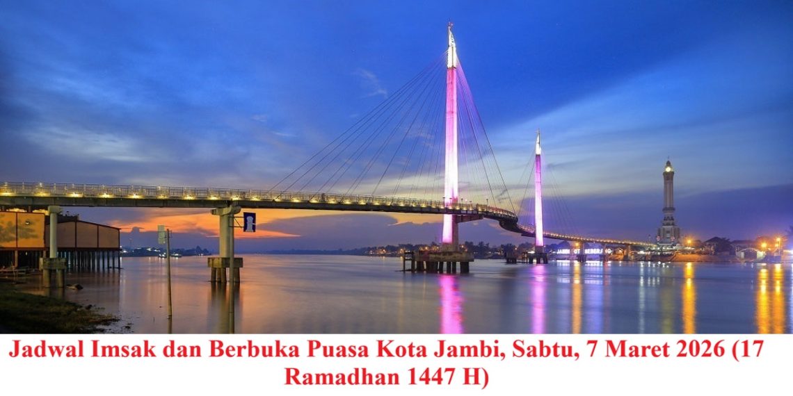 Jadwal Imsak dan Berbuka Puasa Kota Jambi, Sabtu, 7 Maret 2026 (17 Ramadhan 1447 H)