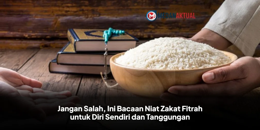 Jangan Salah, Ini Bacaan Niat Zakat Fitrah untuk Diri Sendiri dan Tanggungan