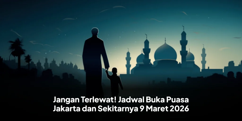 Jangan Terlewat! Jadwal Buka Puasa Jakarta dan Sekitarnya 9 Maret 2026
