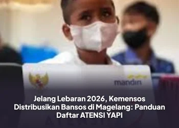 Jelang Lebaran 2026, Kemensos Distribusikan Bansos di Magelang: Panduan Daftar ATENSI YAPI