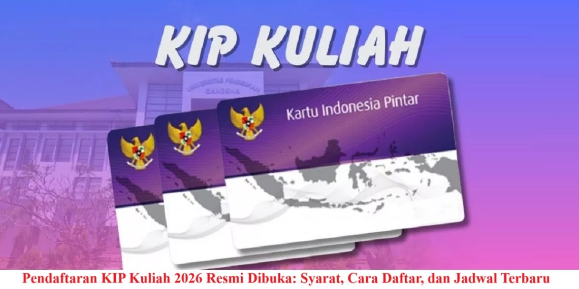 Pendaftaran KIP Kuliah 2026 Resmi Dibuka: Syarat, Cara Daftar, dan Jadwal Terbaru