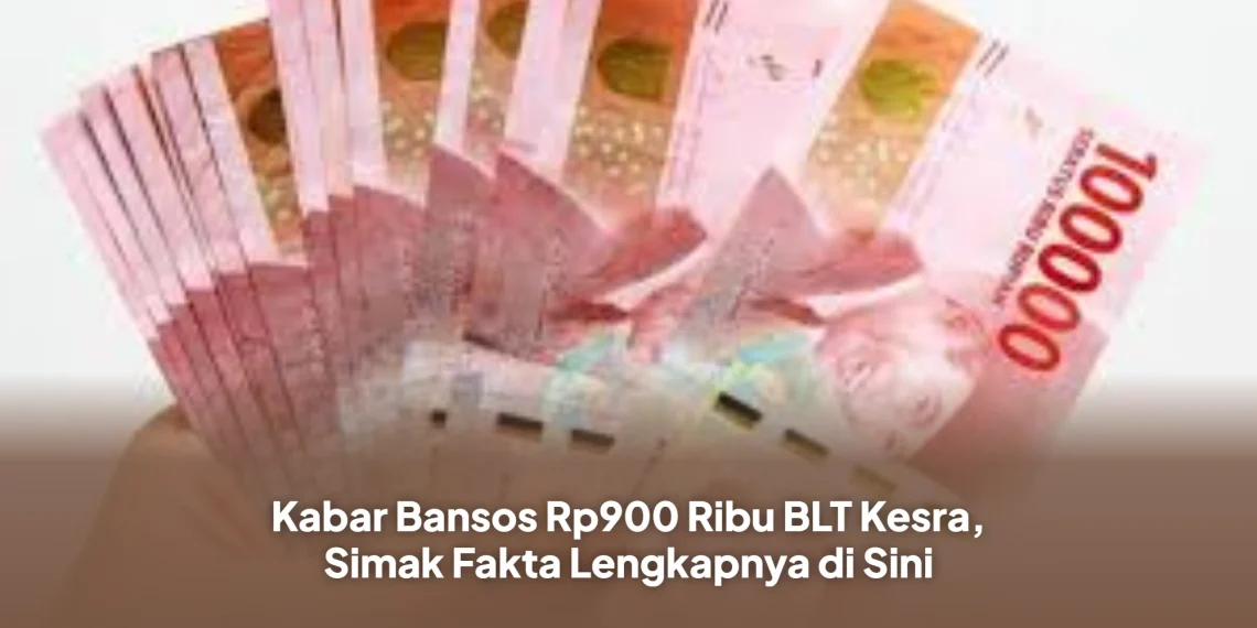 Kabar Bansos Rp900 Ribu BLT Kesra, Simak Fakta Lengkapnya di Sini