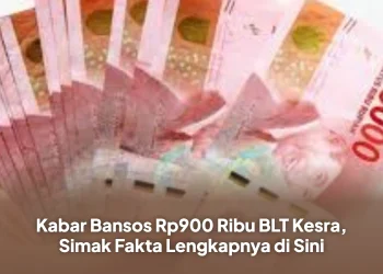 Kabar Bansos Rp900 Ribu BLT Kesra, Simak Fakta Lengkapnya di Sini