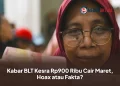 Kabar BLT Kesra Rp900 Ribu Cair Maret, Hoax atau Fakta?