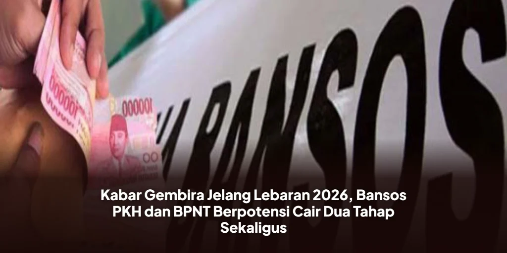 Kabar Gembira Jelang Lebaran 2026, Bansos PKH dan BPNT Berpotensi Cair Dua Tahap Sekaligus
