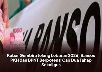 Kabar Gembira Jelang Lebaran 2026, Bansos PKH dan BPNT Berpotensi Cair Dua Tahap Sekaligus