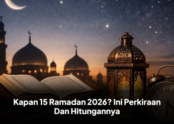 Kapan 15 Ramadan 2026? Ini Perkiraan Dan Hitungannya