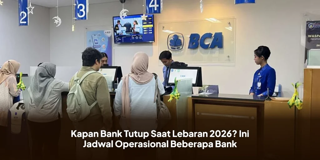Kapan Bank Tutup Saat Lebaran 2026? Ini Jadwal Operasional Beberapa Bank