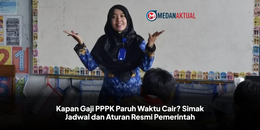 Kapan Gaji PPPK Paruh Waktu Cair? Simak Jadwal dan Aturan Resmi Pemerintah