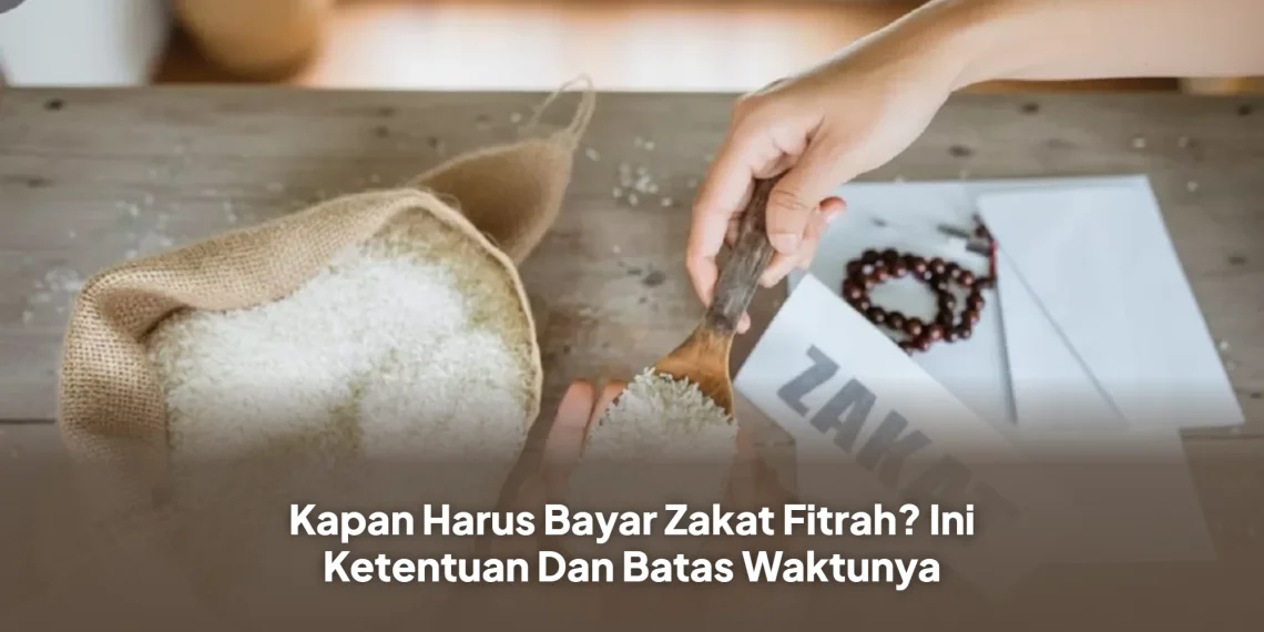 Kapan Harus Bayar Zakat Fitrah? Ini Ketentuan Dan Batas Waktunya