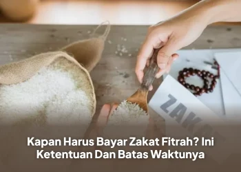 Kapan Harus Bayar Zakat Fitrah? Ini Ketentuan Dan Batas Waktunya