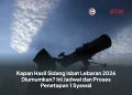 Kapan Hasil Sidang Isbat Lebaran 2026 Diumumkan? Ini Jadwal dan Proses Penetapan 1 Syawal