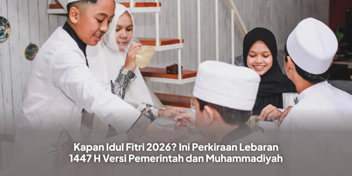 Kapan Idul Fitri 2026? Ini Perkiraan Lebaran 1447 H Versi Pemerintah dan Muhammadiyah