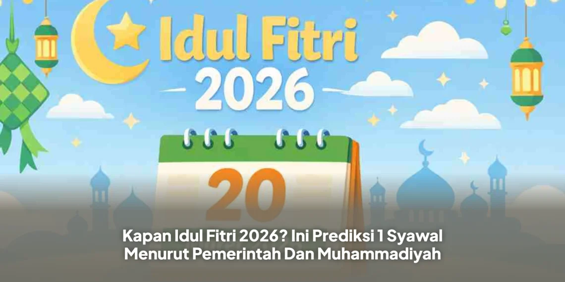 Kapan Idul Fitri 2026? Ini Prediksi 1 Syawal Menurut Pemerintah Dan Muhammadiyah