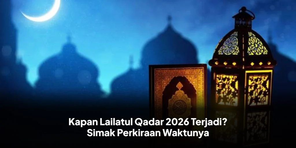 Kapan Lailatul Qadar 2026 Terjadi? Simak Perkiraan Waktunya