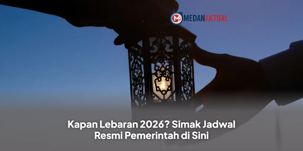 Kapan Lebaran 2026? Simak Jadwal Resmi Pemerintah di Sini