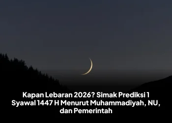 Kapan Lebaran 2026? Simak Prediksi 1 Syawal 1447 H Menurut Muhammadiyah, NU, dan Pemerintah
