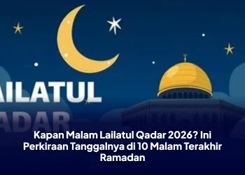 Kapan Malam Lailatul Qadar 2026? Ini Perkiraan Tanggalnya di 10 Malam Terakhir Ramadan
