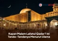 Kapan Malam Lailatul Qadar? Ini Tanda-Tandanya Menurut Ulama